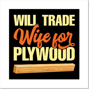 Will Trade Wife For Plywood Posters and Art